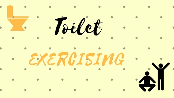exercising and using toilet