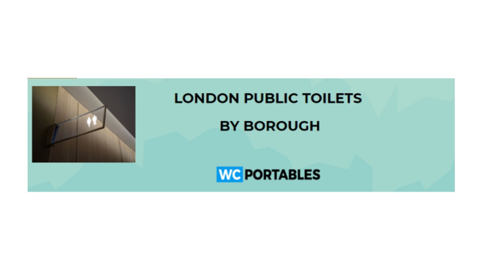 Graphic featuring the title "London Public Toilets by Borough" alongside an illuminated restroom sign, set against a light teal background with the logo "WC Portables."