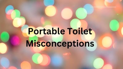 Addressing common misconceptions about portable toilets